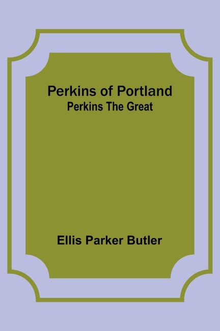 Perkins of Portland: Perkins The Great