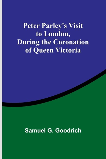Peter Parleys Visit to London, During the Coronation of Queen Victoria