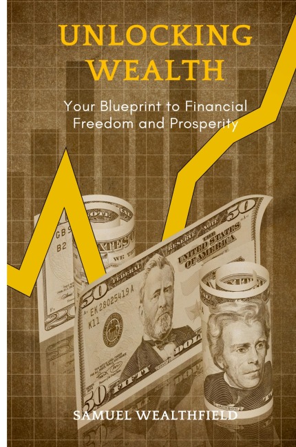 Unlocking Wealth: Your Blueprint to Financial Freedom and Prosperity