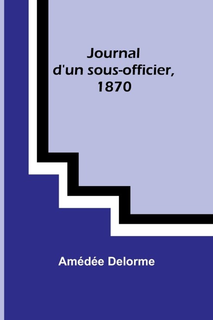 Journal dun sous-officier, 1870