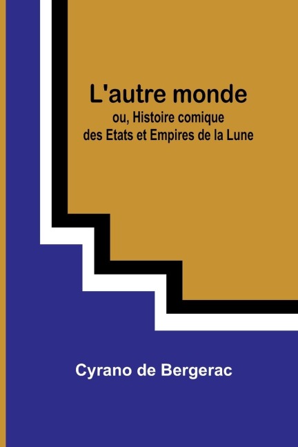 Lautre monde; ou, Histoire comique des Etats et Empires de la Lune