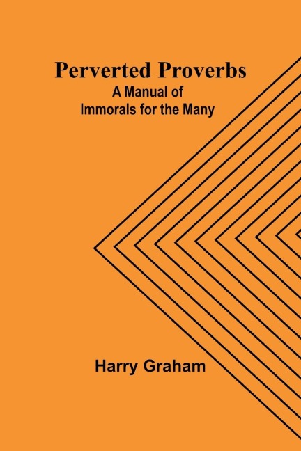 Perverted Proverbs: A Manual of Immorals for the Many