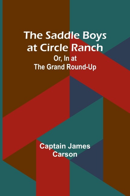 The Saddle Boys at Circle Ranch; Or, In at the Grand Round-Up