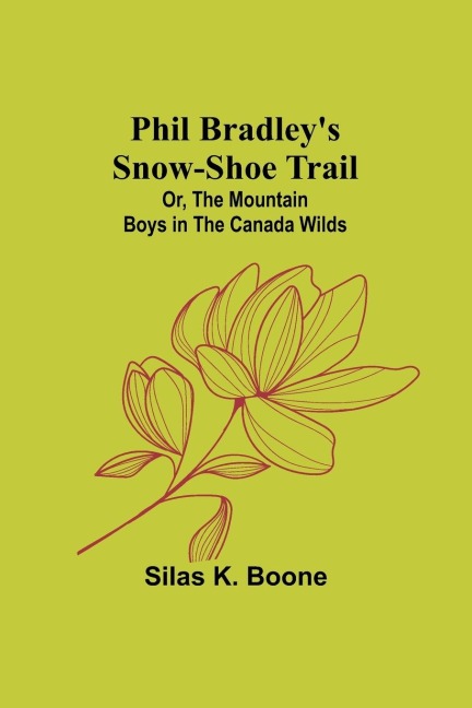 Phil Bradleys Snow-shoe Trail; Or, The Mountain Boys in the Canada Wilds