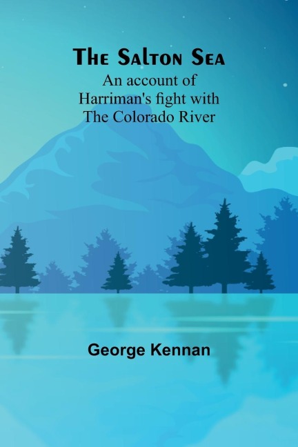 The Salton Sea: An account of Harrimans fight with the Colorado River