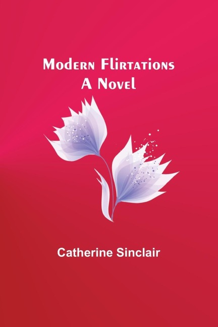 Modern Flirtations: A Novel