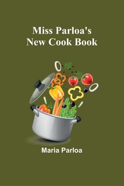 Miss Parloas New Cook Book