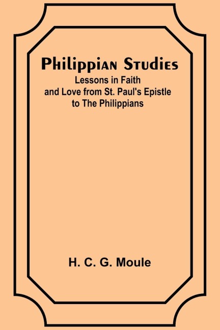 Philippian Studies;Lessons in Faith and Love from St. Pauls Epistle to the Philippians