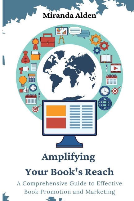 Amplifying Your Books Reach: A Comprehensive Guide to Effective Book Promotion and Marketing
