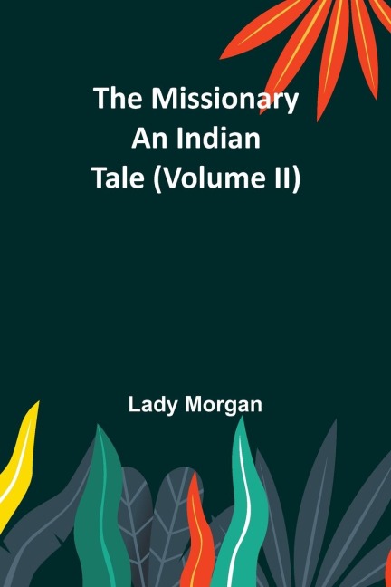 The Missionary: An Indian Tale (Volume II)