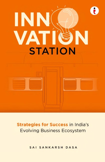 Innovation Station: Strategies for Success in Indias Evolving Business Ecosystem