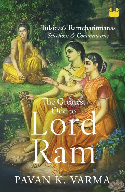 The Greatest Ode to Lord Ram: Tulsidass Ramcharitmanas Selections & Commentaries