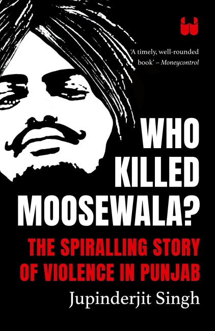 Who Killed Moosewala? The Spiralling Story of Violence in Punjab