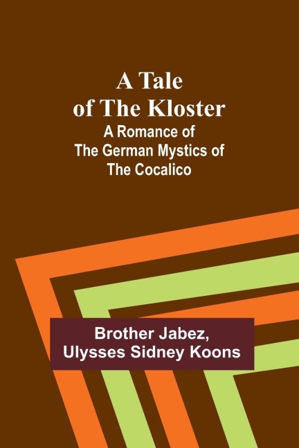 A Tale of the Kloster: A Romance of the German Mystics of the Cocalico