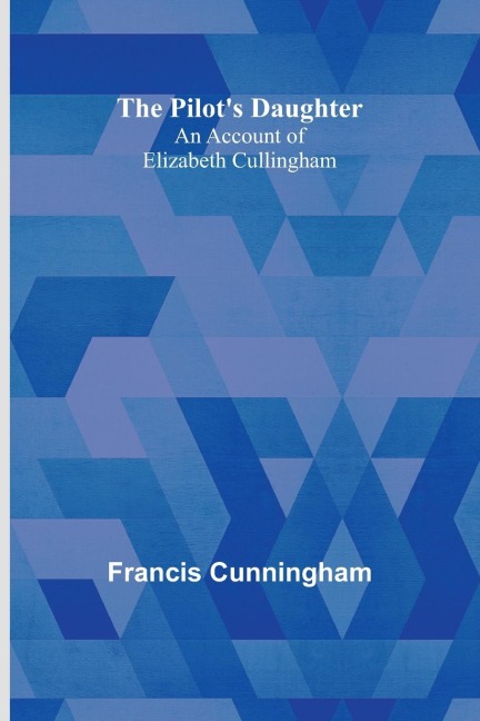 The Pilots Daughter: an account of Elizabeth Cullingham
