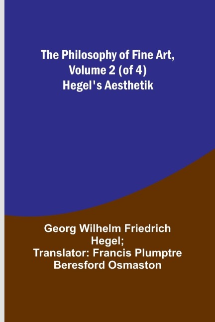 The Philosophy of Fine Art, volume 2 (of 4) ; Hegels Aesthetik