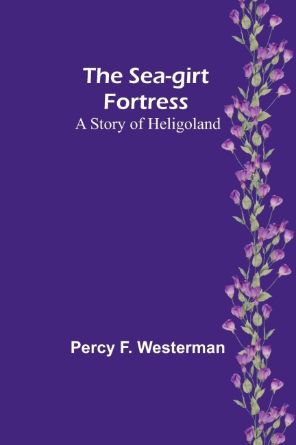 The Sea-girt Fortress: A Story of Heligoland