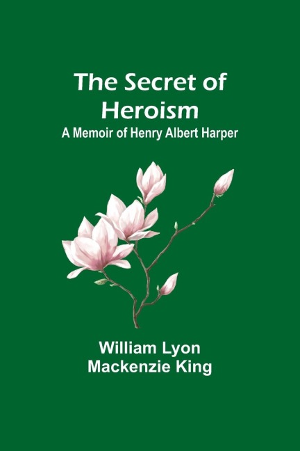 The Secret of Heroism: A Memoir of Henry Albert Harper
