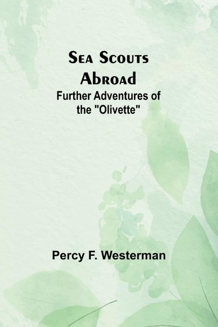 Sea Scouts Abroad: Further Adventures of the Olivette