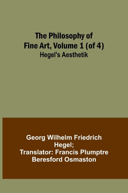 The Philosophy of Fine Art, volume 1 (of 4) ; Hegels Aesthetik