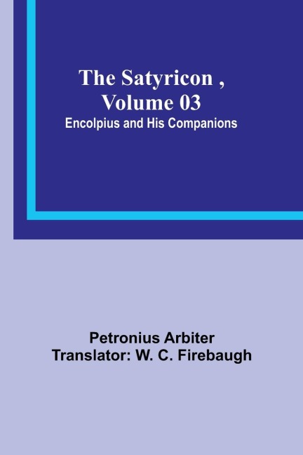 The Satyricon , Volume 03: Encolpius and His Companions