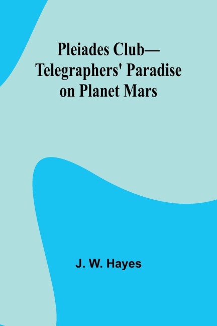 Pleiades Club-Telegraphers Paradise on Planet Mars