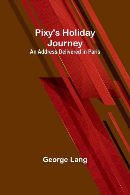 Pixys Holiday Journey ; An Address Delivered in Paris