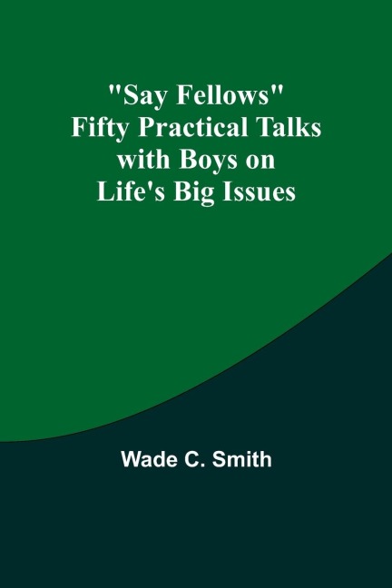 Say Fellows Fifty Practical Talks with Boys on Lifes Big Issues