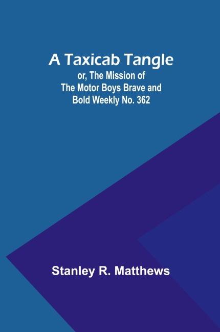 A Taxicab Tangle; or, The Mission of the Motor Boys Brave and Bold Weekly No. 362
