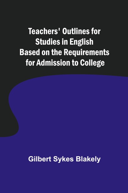 Teachers Outlines for Studies in English Based on the Requirements for Admission to College