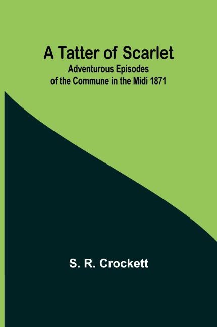 A Tatter of Scarlet: Adventurous Episodes of the Commune in the Midi 1871