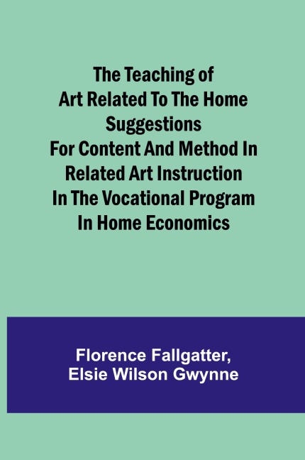 The Teaching of Art Related to the Home Suggestions for content and method in related art instruction in the vocational program in home economics