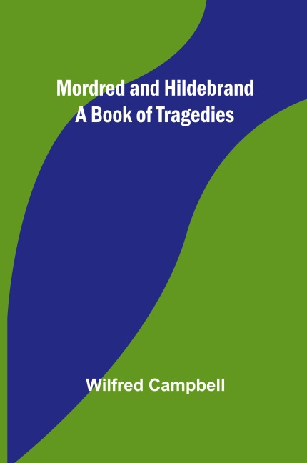 Mordred and Hildebrand: A Book of Tragedies