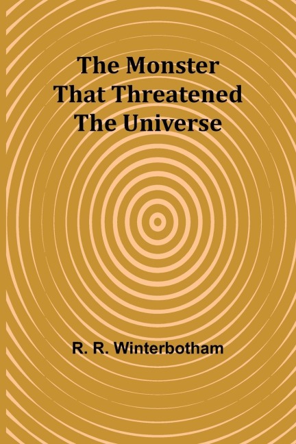 The Monster That Threatened the Universe