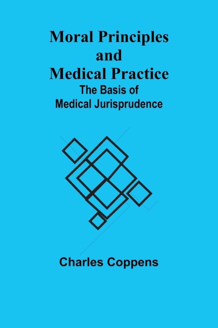 Moral Principles and Medical Practice: The Basis of Medical Jurisprudence
