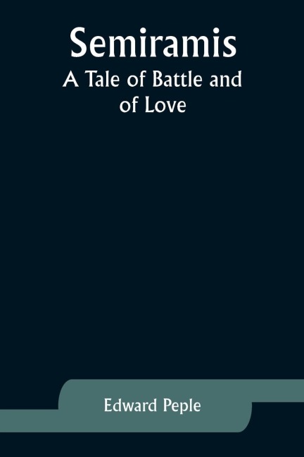Semiramis: A Tale of Battle and of Love