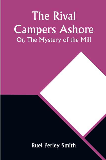 The Rival Campers Ashore; Or, The Mystery of the Mill