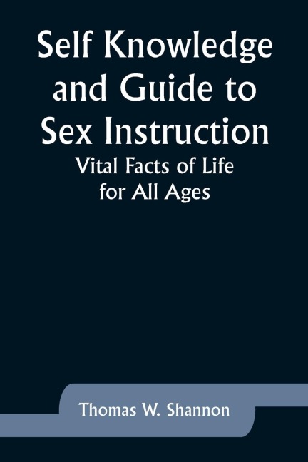 Self Knowledge and Guide to Sex Instruction Vital Facts of Life for All Ages