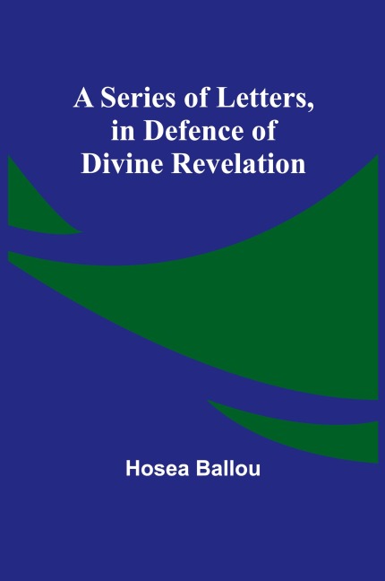 A Series of Letters, in Defence of Divine Revelation