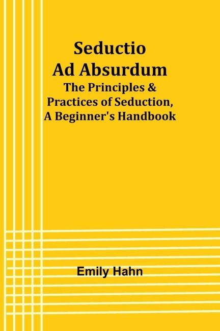 Seductio Ad Absurdum; The Principles & Practices of Seduction, A Beginners Handbook