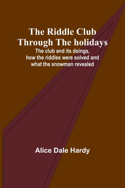 The Riddle Club through the holidays; The club and its doings, how the riddles were solved and what the snowman revealed