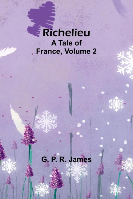 Richelieu: A Tale of France, Volume 2