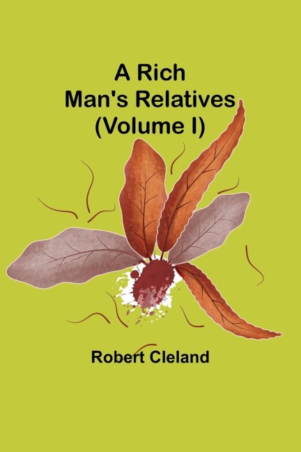 A Rich Mans Relatives (Volume I)