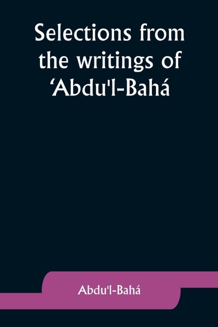 Selections from the writings of Abdul-Bahá
