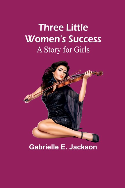Three Little Womens Success: A Story for Girls