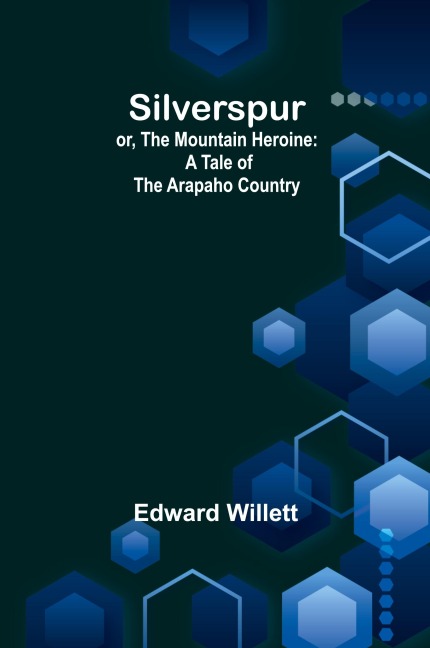 Silverspur; or, The Mountain Heroine: A Tale of the Arapaho Country