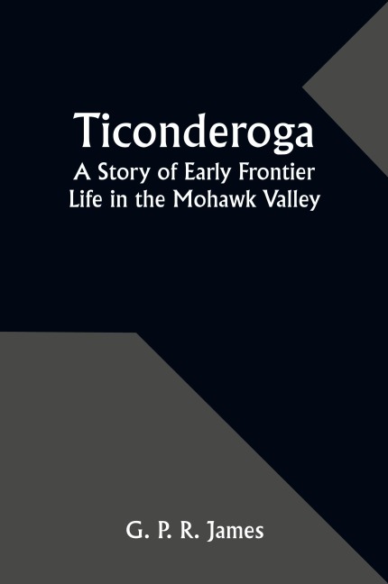 Ticonderoga: A Story of Early Frontier Life in the Mohawk Valley
