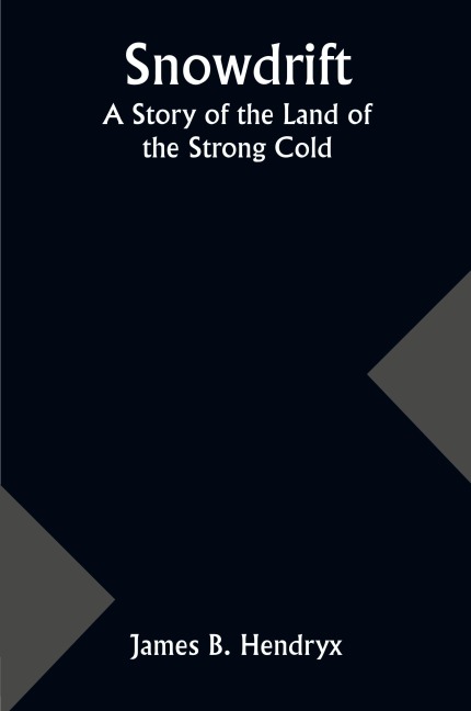 Snowdrift: A Story of the Land of the Strong Cold