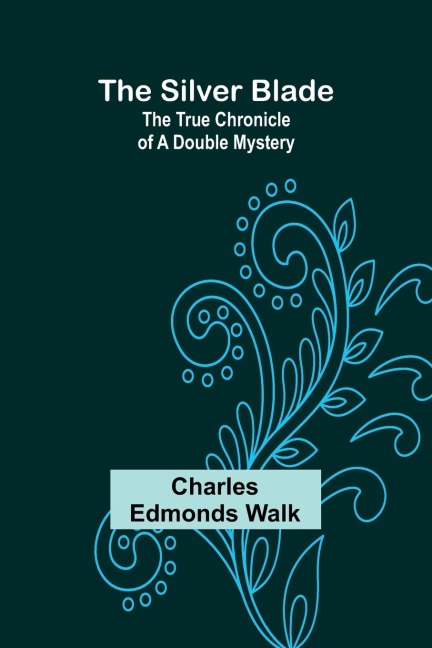 The silver blade: The true chronicle of a double mystery