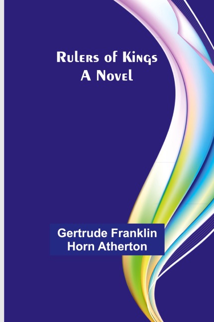 Rulers of kings: A novel